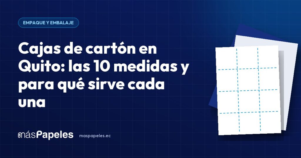 Cajas de cartón en Quito: las 10 medidas y para qué sirve cada una — guía técnica de másPapeles