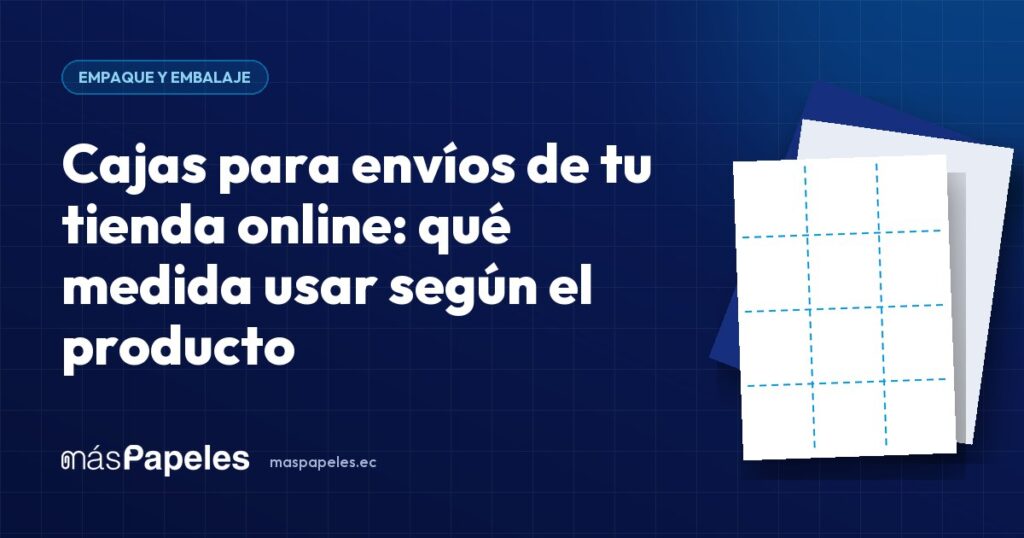 Cajas para envíos de tu tienda online: qué medida usar según el producto — guía técnica de másPapeles