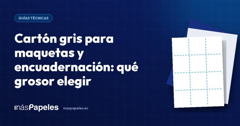 Cartón gris para maquetas y encuadernación: qué grosor elegir — guía técnica de másPapeles