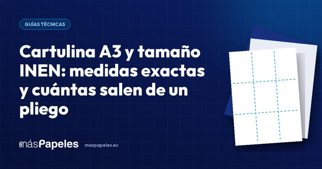 Cartulina A3 y tamaño INEN: medidas exactas y cuántas salen de un pliego — guía técnica de másPapeles