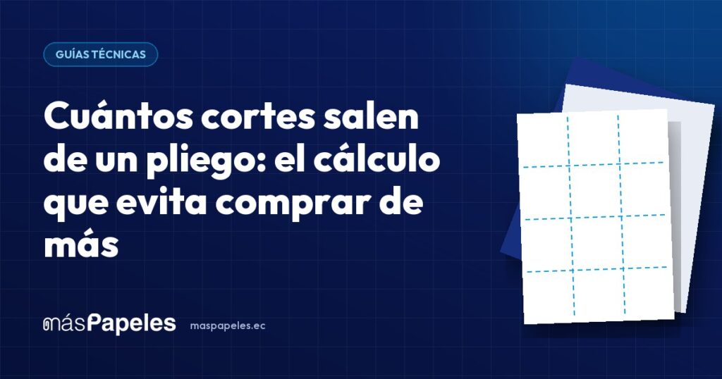 Cuántos cortes salen de un pliego: el cálculo que evita comprar de más — guía técnica de másPapeles