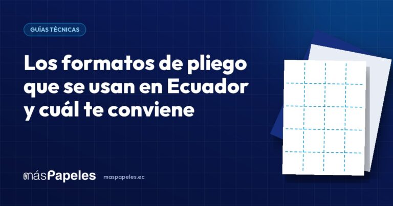 Los formatos de pliego que se usan en Ecuador y cuál te conviene — guía técnica de másPapeles