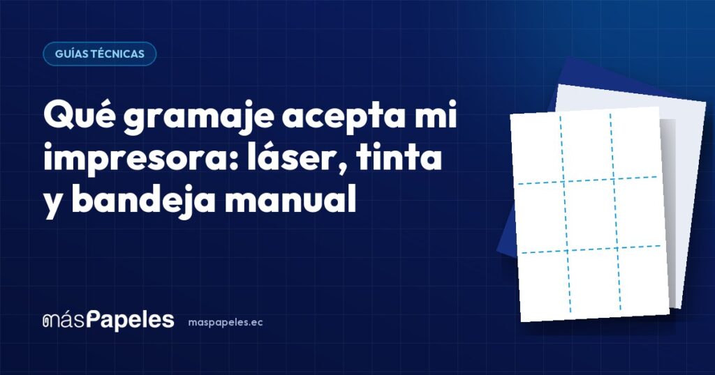 Qué gramaje acepta mi impresora: láser, tinta y bandeja manual — guía técnica de másPapeles